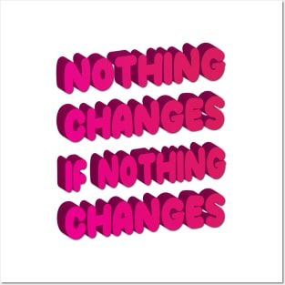 Nothing changes if nothing changes Posters and Art